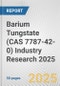 Barium Tungstate (CAS 7787-42-0) Industry Research 2025: Global and Regional Market Trends 2019-2024 and Forecast to 2029 - Product Image