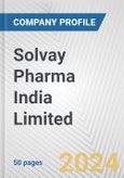 Solvay Pharma India Limited Fundamental Company Report Including Financial, SWOT, Competitors and Industry Analysis- Product Image
