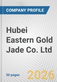 Hubei Eastern Gold Jade Co. Ltd. Fundamental Company Report Including Financial, SWOT, Competitors and Industry Analysis- Product Image