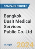 Bangkok Dusit Medical Services Public Co. Ltd. Fundamental Company Report Including Financial, SWOT, Competitors and Industry Analysis- Product Image