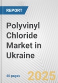 Polyvinyl Chloride Market in Ukraine: 2017-2023 Review and Forecast to 2027- Product Image