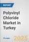 Polyvinyl Chloride Market in Turkey: 2017-2023 Review and Forecast to 2027 - Product Thumbnail Image