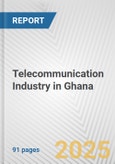 Telecommunication Industry in Ghana: Business Report 2024- Product Image