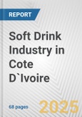 Soft Drink Industry in Cote D`IVOIRE: Business Report 2024- Product Image