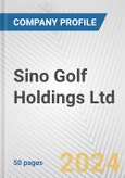 Sino Golf Holdings Ltd. Fundamental Company Report Including Financial, SWOT, Competitors and Industry Analysis- Product Image