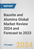 Bauxite and Alumina Global Market Review 2024 and Forecast to 2033- Product Image