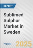 Sublimed Sulphur Market in Sweden: Business Report 2025- Product Image