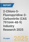 2-Chloro-5-Fluoropyridine-3-Carbonitrile (CAS 791644-48-9) Industry Research 2025: Global and Regional Market Trends 2019-2024 and Forecast to 2029- Product Image