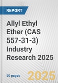 Allyl Ethyl Ether (CAS 557-31-3) Industry Research 2025: Global and Regional Market Trends 2019-2024 and Forecast to 2029- Product Image