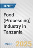 Food (Processing) Industry in Tanzania: Business Report 2024- Product Image