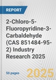 2-Chloro-5-Fluoropyridine-3-Carbaldehyde (CAS 851484-95-2) Industry Research 2025: Global and Regional Market Trends 2019-2024 and Forecast to 2029- Product Image