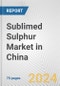 Sublimed Sulphur Market in China: Business Report 2024 - Product Image