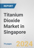 Titanium Dioxide Market in Singapore: Business Report 2024- Product Image