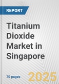 Titanium Dioxide Market in Singapore: Business Report 2024- Product Image