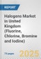 Halogens Market in United Kingdom (Fluorine, Chlorine, Bromine and Iodine): Business Report 2024 - Product Image