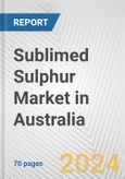 Sublimed Sulphur Market in Australia: Business Report 2024- Product Image