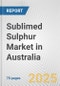 Sublimed Sulphur Market in Australia: Business Report 2024 - Product Image