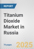 Titanium Dioxide Market in Russia: Business Report 2025- Product Image