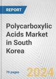 Polycarboxylic Acids Market in South Korea: Business Report 2024- Product Image