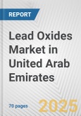 Lead Oxides Market in United Arab Emirates: Business Report 2025- Product Image