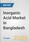 Inorganic Acid Market in Bangladesh: Business Report 2024 - Product Image