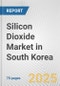 Silicon Dioxide Market in South Korea: Business Report 2025 - Product Thumbnail Image