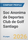 Soc Anonima de Deportes Club de Golf Santiago Fundamental Company Report Including Financial, SWOT, Competitors and Industry Analysis- Product Image