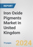 Iron Oxide Pigments Market in United Kingdom: Business Report 2024- Product Image