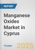 Manganese Oxides Market in Cyprus: Business Report 2024- Product Image