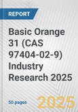 Basic Orange 31 (CAS 97404-02-9) Industry Research 2025: Global and Regional Market Trends 2019-2024 and Forecast to 2029- Product Image