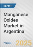 Manganese Oxides Market in Argentina: Business Report 2024- Product Image