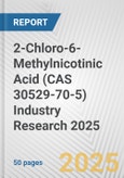 2-Chloro-6-Methylnicotinic Acid (CAS 30529-70-5) Industry Research 2025: Global and Regional Market Trends 2019-2024 and Forecast to 2029- Product Image