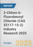 2-Chloro-6-Fluorobenzyl Chloride (CAS 55117-15-2) Industry Research 2025: Global and Regional Market Trends 2019-2024 and Forecast to 2029- Product Image