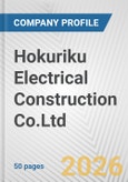 Hokuriku Electrical Construction Co.Ltd. Fundamental Company Report Including Financial, SWOT, Competitors and Industry Analysis- Product Image