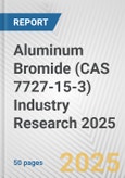 Aluminum Bromide (CAS 7727-15-3) Industry Research 2025: Global and Regional Market Trends 2019-2024 and Forecast to 2029- Product Image
