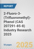 2-Fluoro-3-(Trifluoromethyl)-Phenol (CAS 207291-85-8) Industry Research 2025: Global and Regional Market Trends 2019-2024 and Forecast to 2029- Product Image