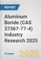 Aluminum Boride (CAS 37367-77-4) Industry Research 2025: Global and Regional Market Trends 2019-2024 and Forecast to 2029 - Product Image