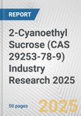 2-Cyanoethyl Sucrose (CAS 29253-78-9) Industry Research 2025: Global and Regional Market Trends 2019-2024 and Forecast to 2029- Product Image