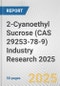 2-Cyanoethyl Sucrose (CAS 29253-78-9) Industry Research 2025: Global and Regional Market Trends 2019-2024 and Forecast to 2029 - Product Image