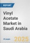 Vinyl Acetate Market in Saudi Arabia: 2019-2024 Review and Forecast to 2029 - Product Thumbnail Image