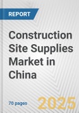 Construction Site Supplies Market in China: Business Report 2024- Product Image