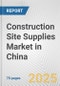 Construction Site Supplies Market in China: Business Report 2024 - Product Thumbnail Image