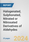 Halogenated, Sulphonated, Nitrated or Nitrosated Derivatives of Aldehydes: European Union Market Outlook 2023-2027- Product Image