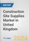 Construction Site Supplies Market in United Kingdom: Business Report 2024 - Product Thumbnail Image