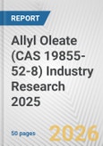 Allyl Oleate (CAS 19855-52-8) Industry Research 2025: Global and Regional Market Trends 2019-2024 and Forecast to 2029- Product Image
