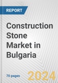Construction Stone Market in Bulgaria: Business Report 2024- Product Image