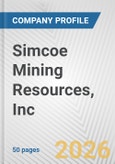 Simcoe Mining Resources, Inc. Fundamental Company Report Including Financial, SWOT, Competitors and Industry Analysis- Product Image