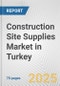 Construction Site Supplies Market in Turkey: Business Report 2025 - Product Thumbnail Image