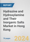 Hydrazine and Hydroxylamine and Their Inorganic Salts Market in Hong Kong: Business Report 2024- Product Image