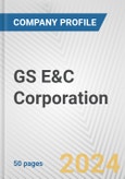 GS E&C Corporation Fundamental Company Report Including Financial, SWOT, Competitors and Industry Analysis- Product Image